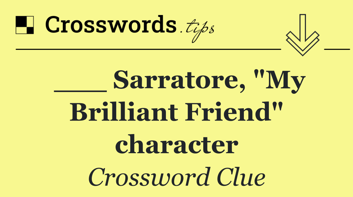 ___ Sarratore, "My Brilliant Friend" character