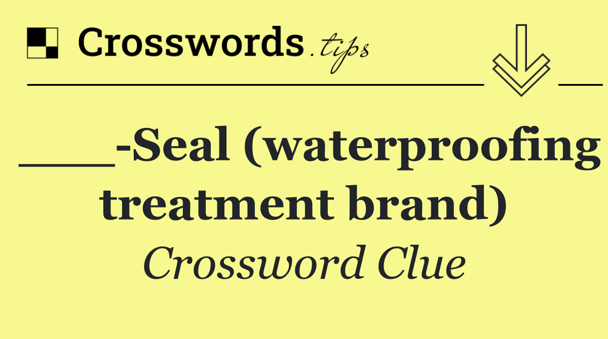 ___ Seal (waterproofing treatment brand)
