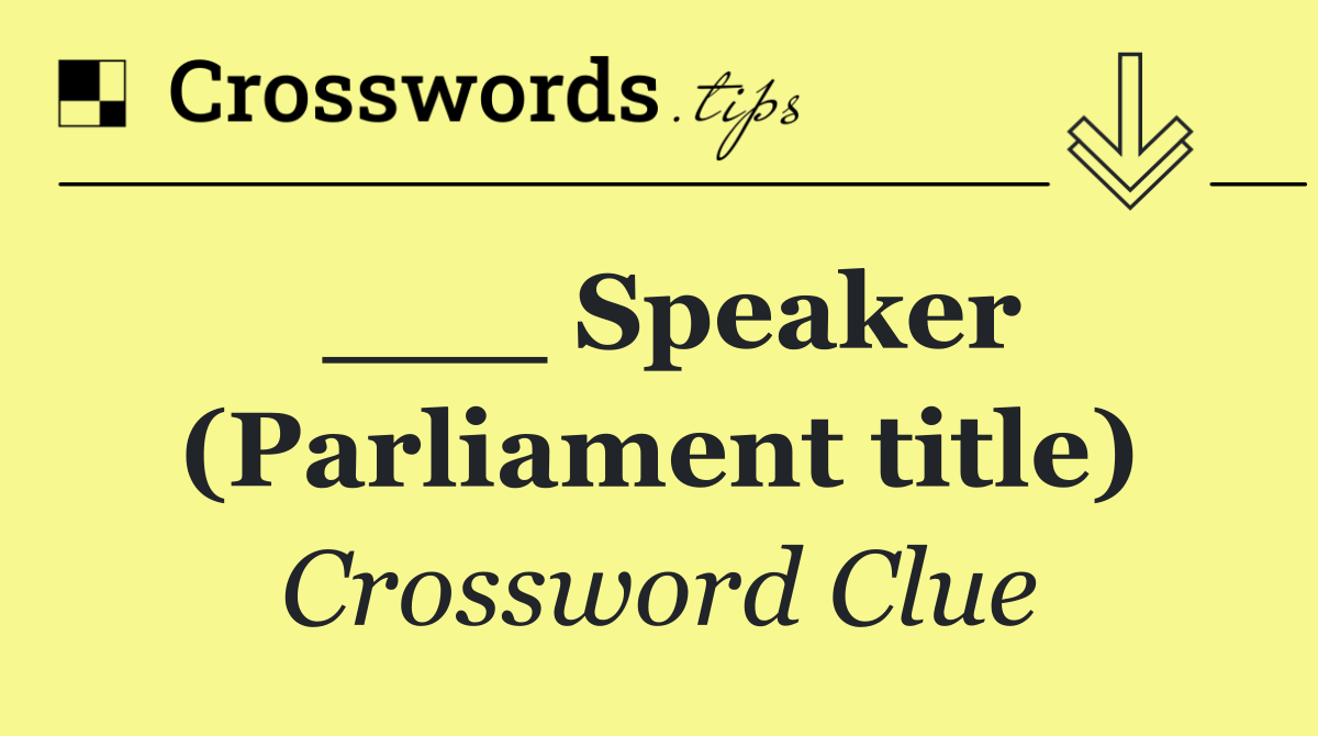 ___ Speaker (Parliament title)