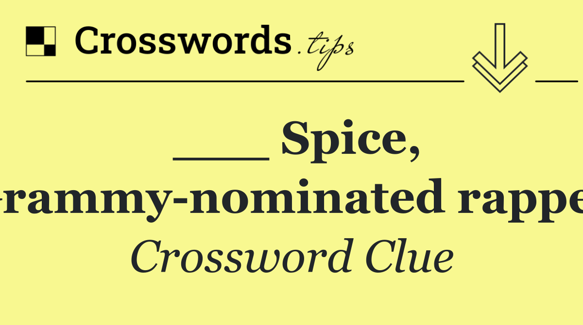 ___ Spice, Grammy nominated rapper