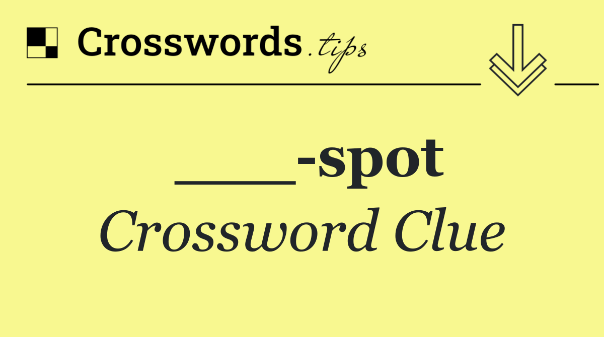 ___ spot