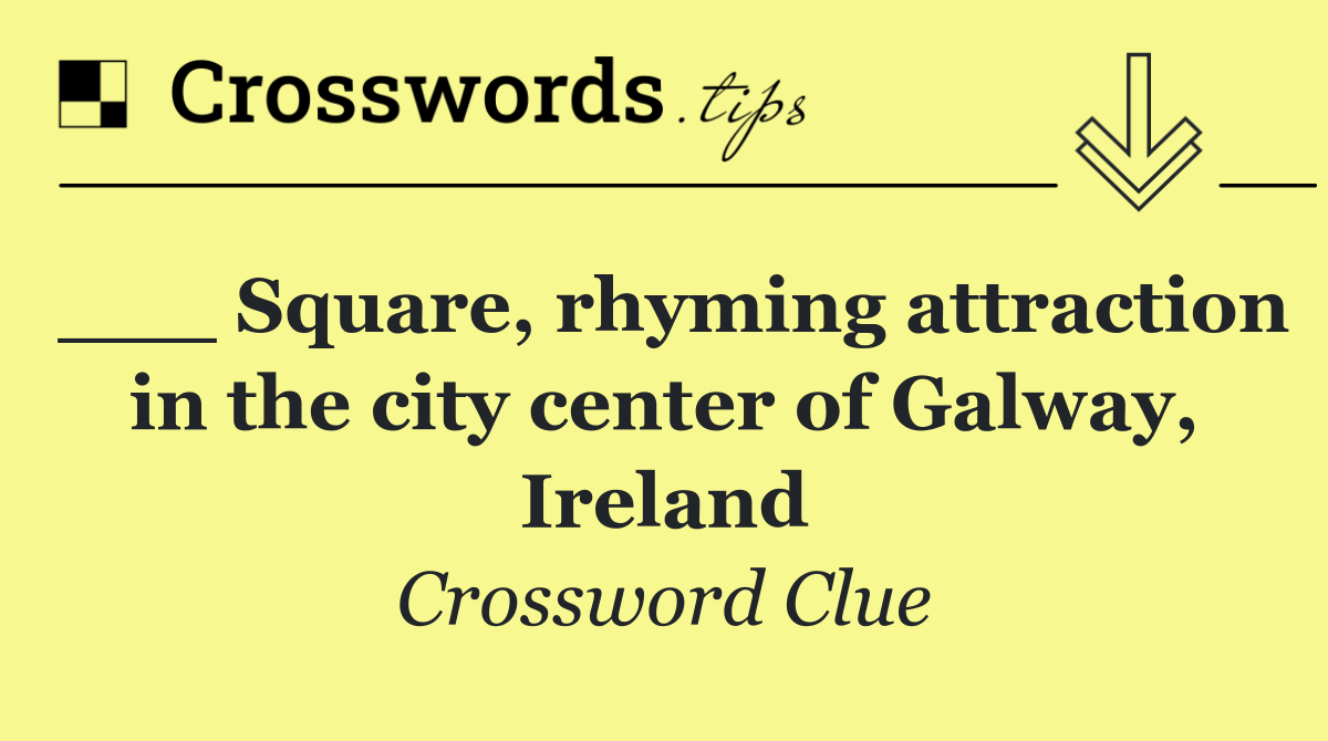 ___ Square, rhyming attraction in the city center of Galway, Ireland