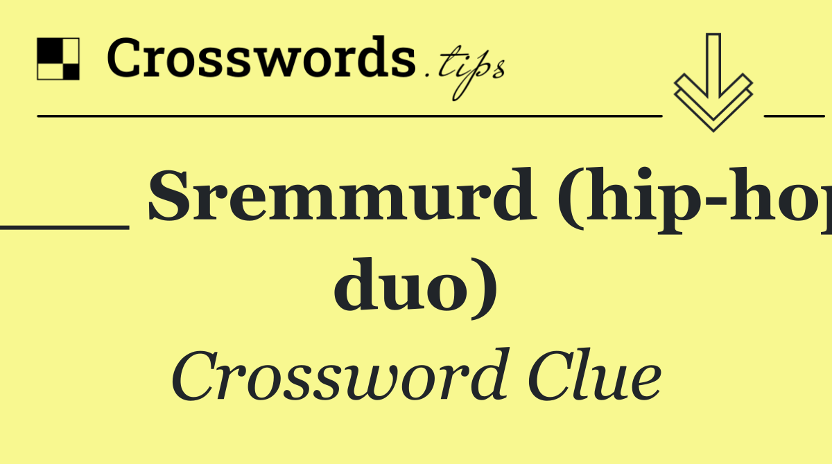 ___ Sremmurd (hip hop duo)
