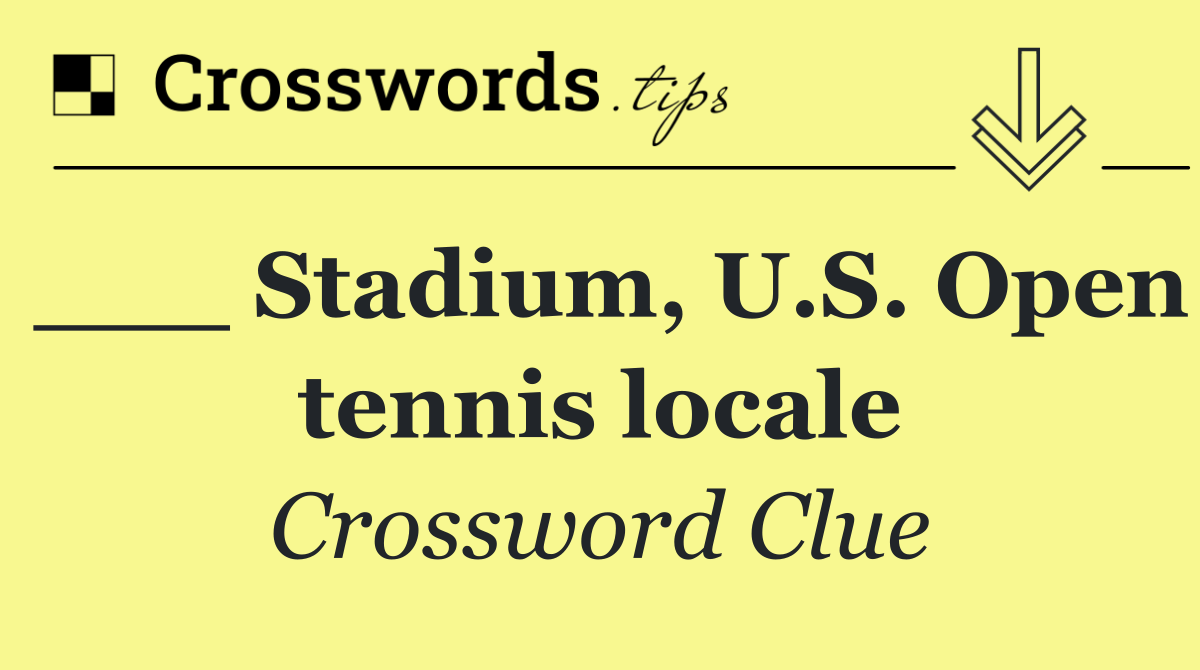 ___ Stadium, U.S. Open tennis locale