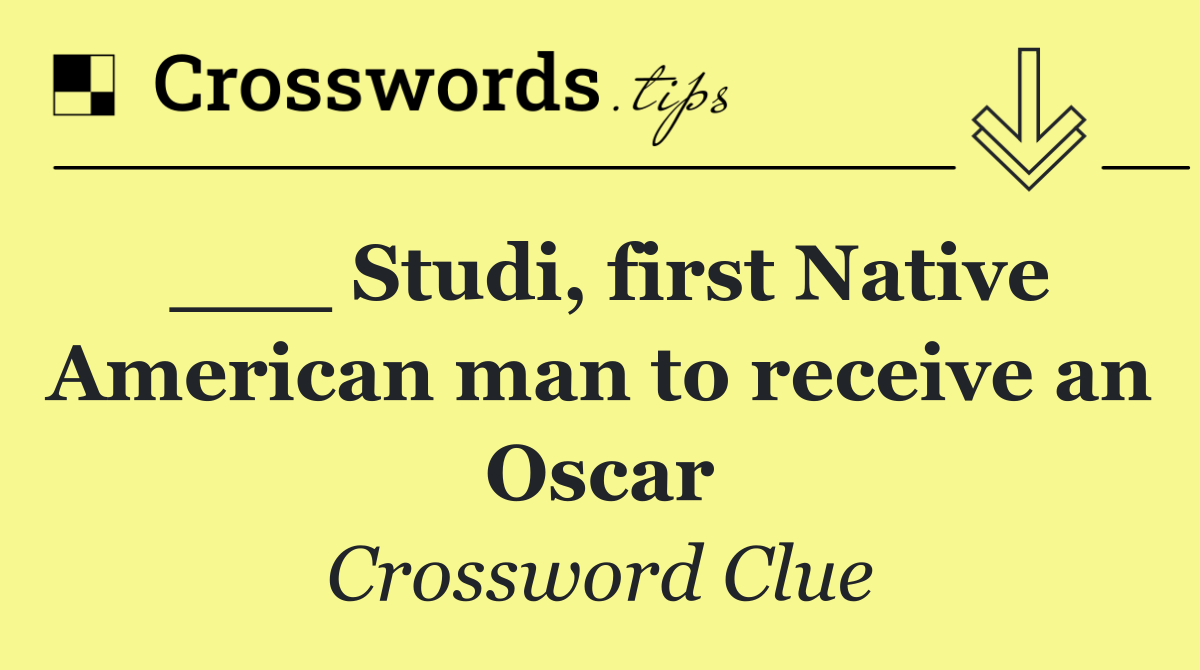 ___ Studi, first Native American man to receive an Oscar