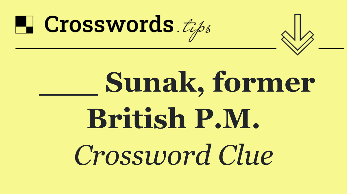 ___ Sunak, former British P.M.