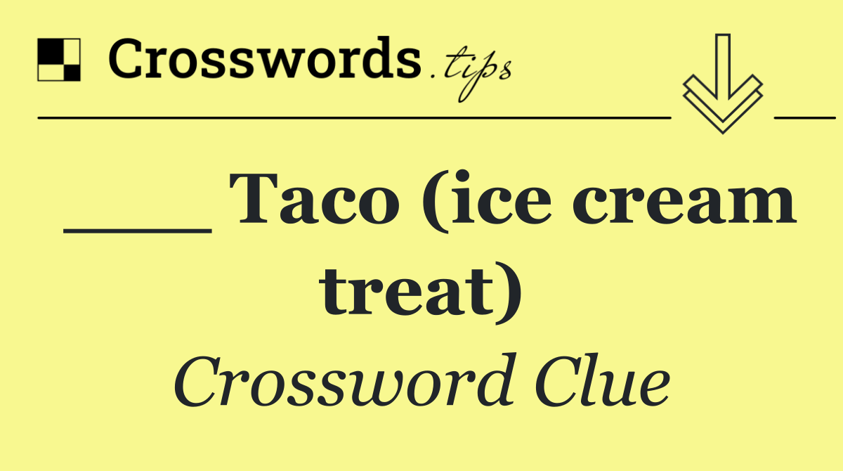 ___ Taco (ice cream treat)