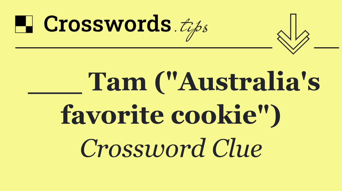 ___ Tam ("Australia's favorite cookie")