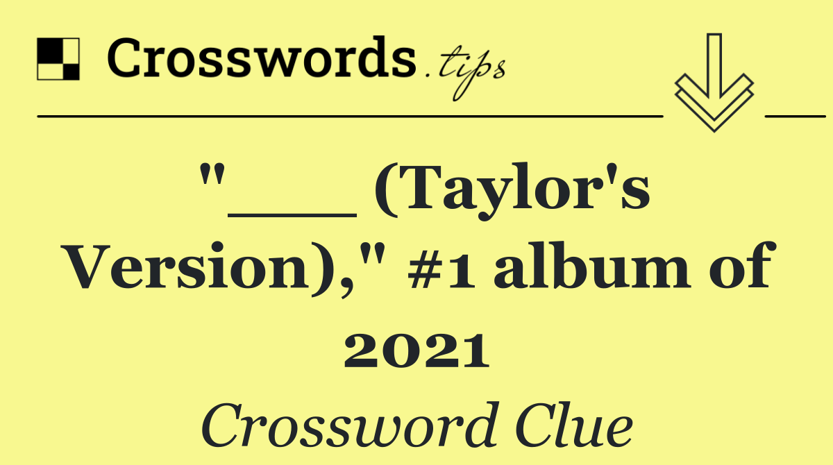 "___ (Taylor's Version)," #1 album of 2021