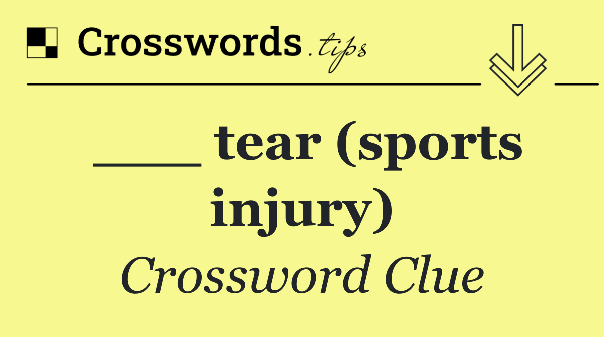 ___ tear (sports injury)
