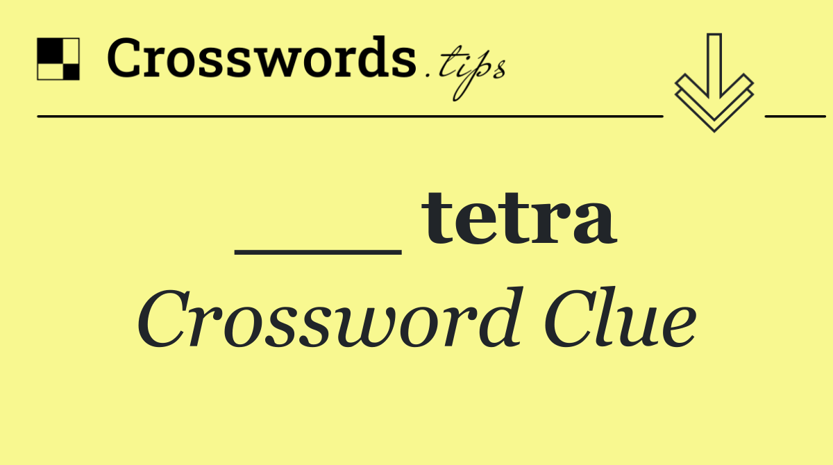 ___ tetra