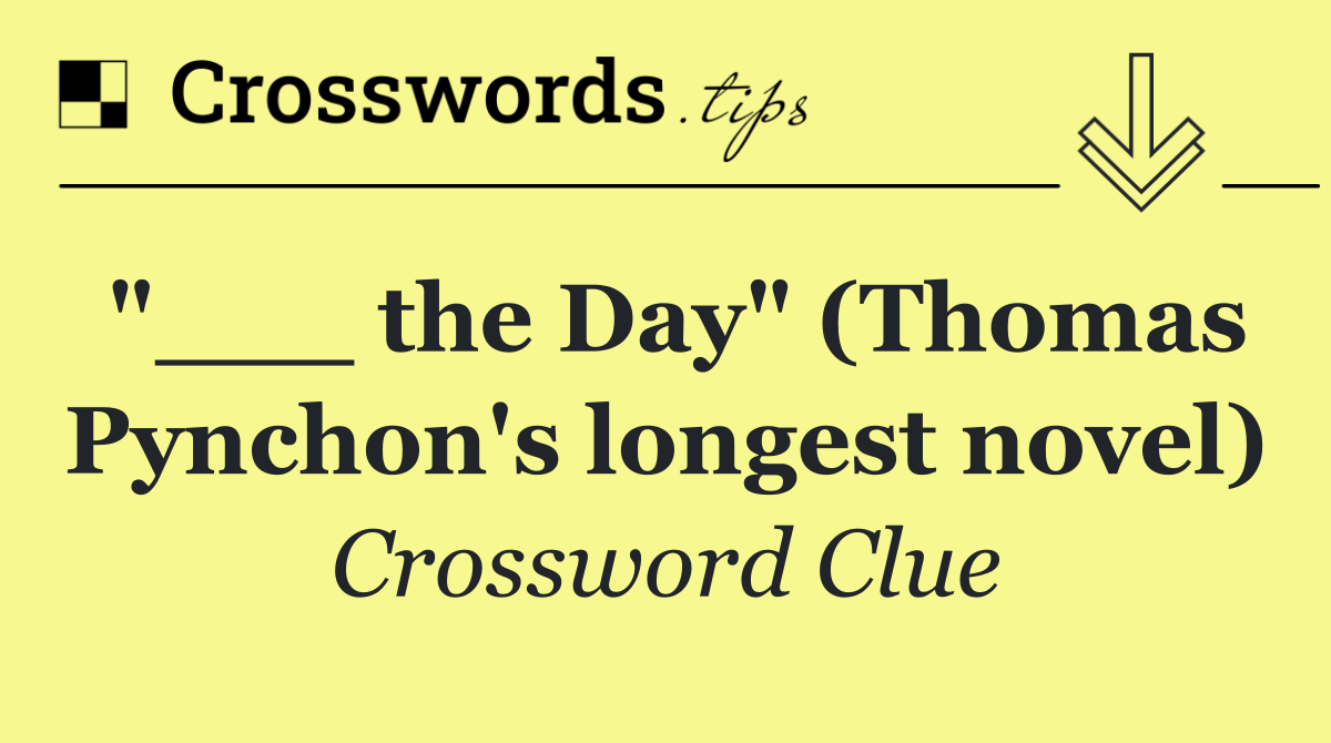 "___ the Day" (Thomas Pynchon's longest novel)