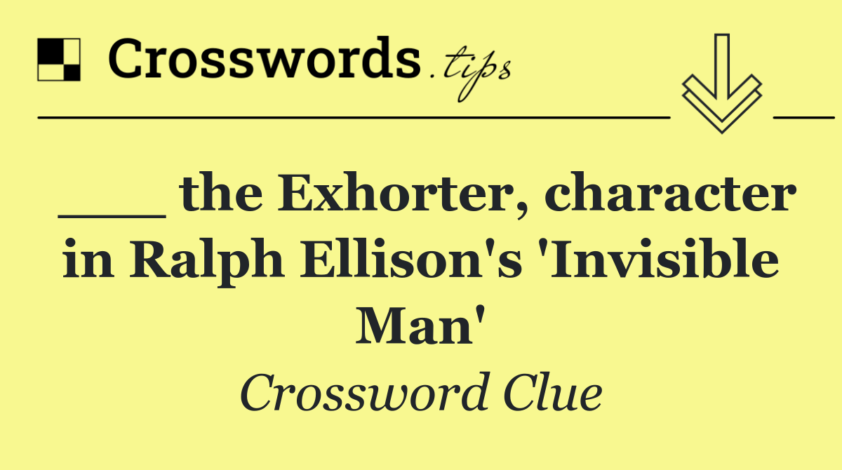 ___ the Exhorter, character in Ralph Ellison's 'Invisible Man'