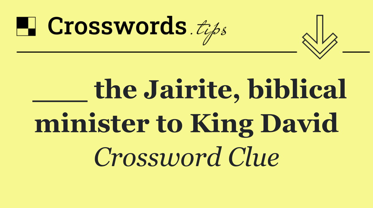 ___ the Jairite, biblical minister to King David
