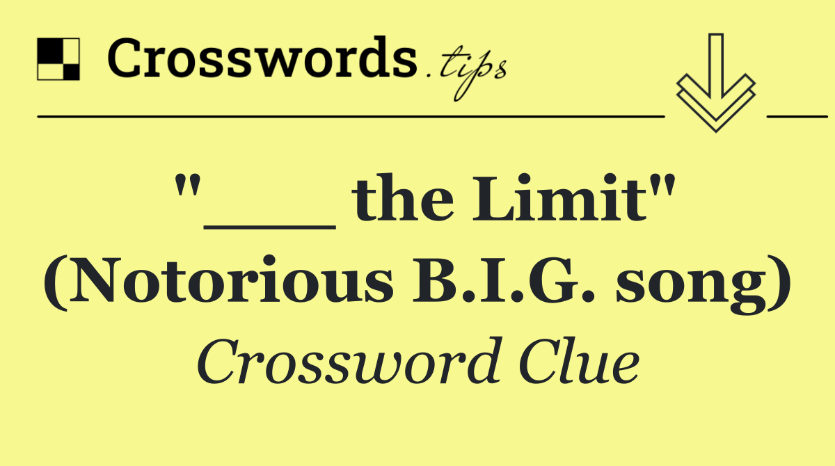 "___ the Limit" (Notorious B.I.G. song)