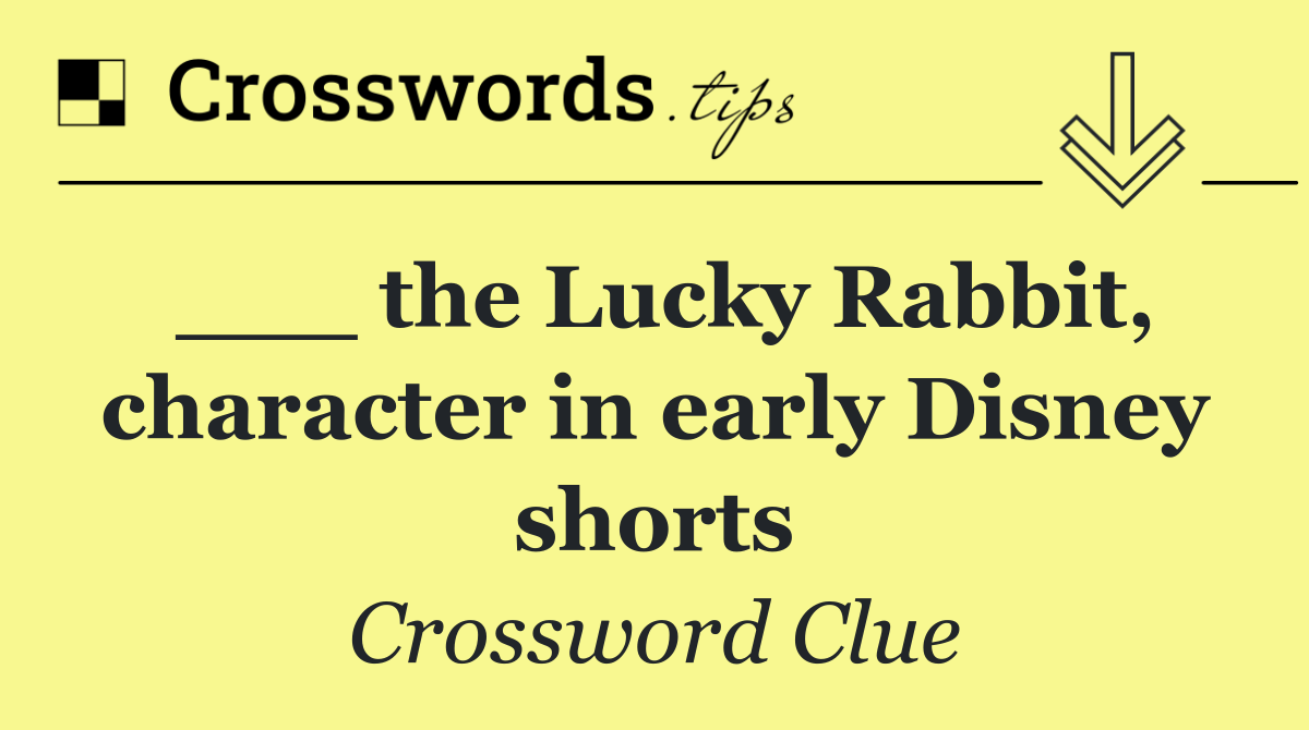 ___ the Lucky Rabbit, character in early Disney shorts