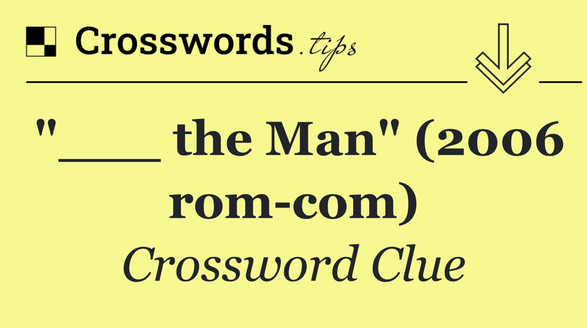 "___ the Man" (2006 rom com)