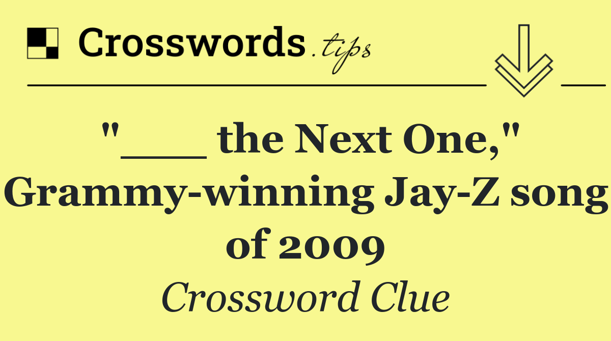 "___ the Next One," Grammy winning Jay Z song of 2009