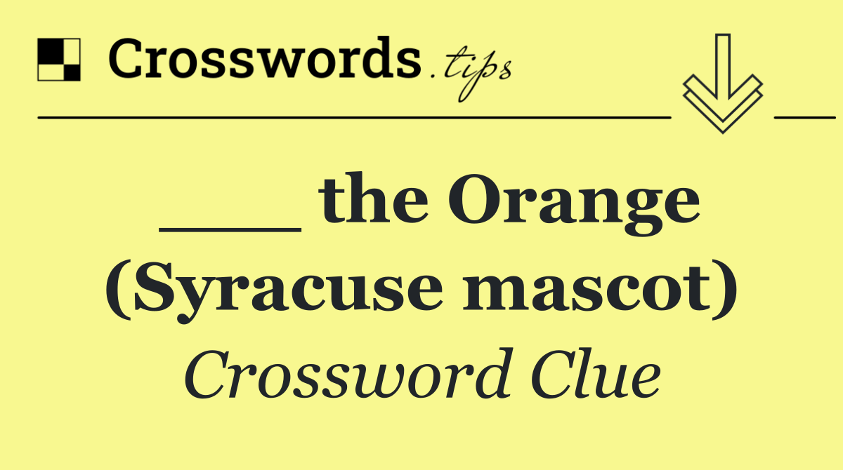 ___ the Orange (Syracuse mascot)