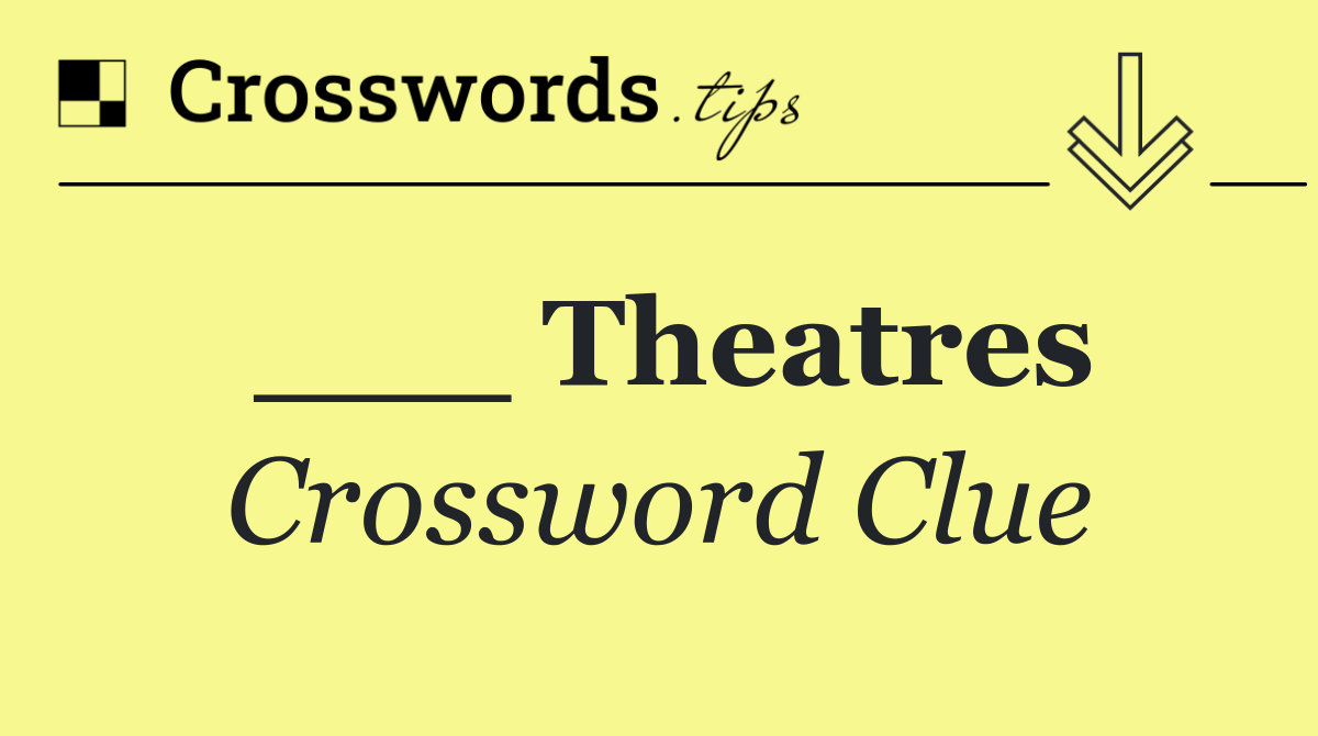 ___ Theatres