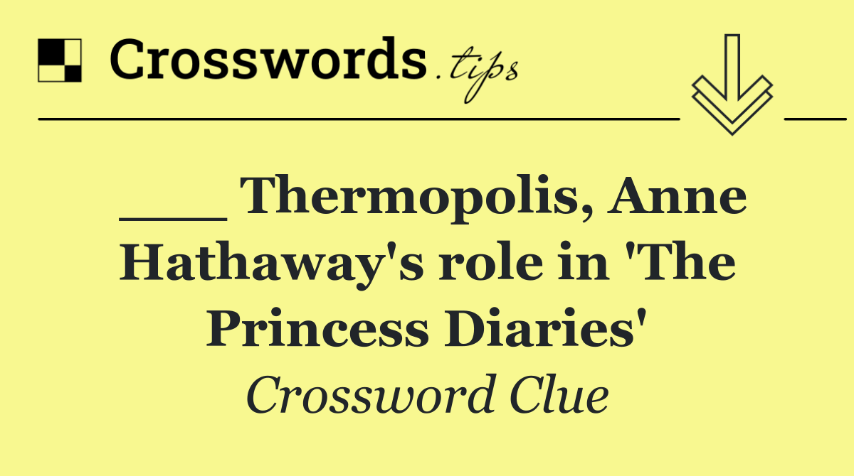 ___ Thermopolis, Anne Hathaway's role in 'The Princess Diaries'
