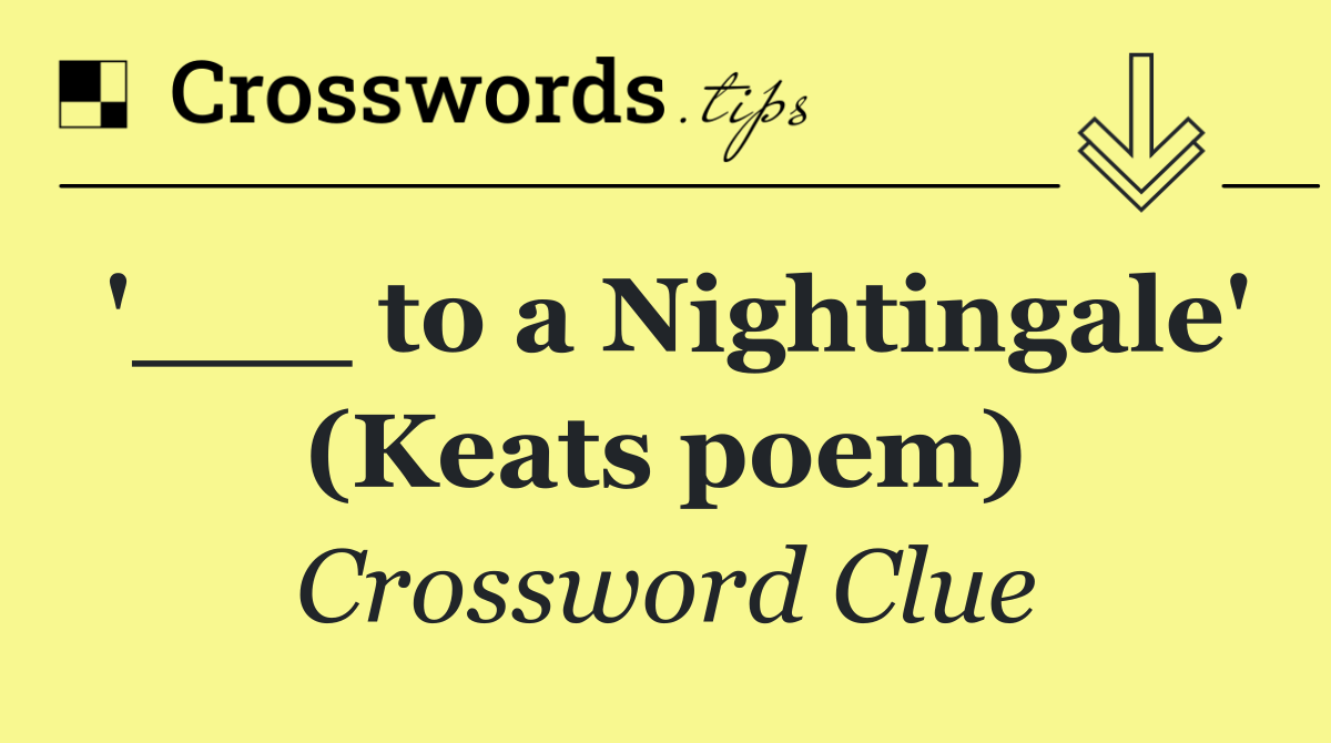'___ to a Nightingale' (Keats poem)