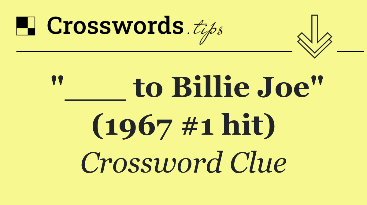 "___ to Billie Joe" (1967 #1 hit)