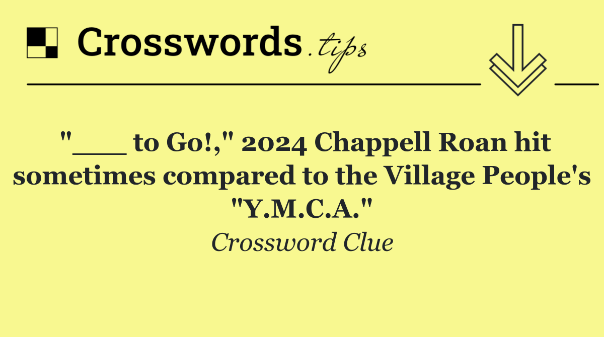 "___ to Go!," 2024 Chappell Roan hit sometimes compared to the Village People's "Y.M.C.A."