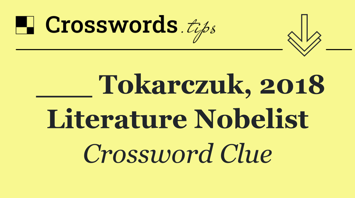 ___ Tokarczuk, 2018 Literature Nobelist