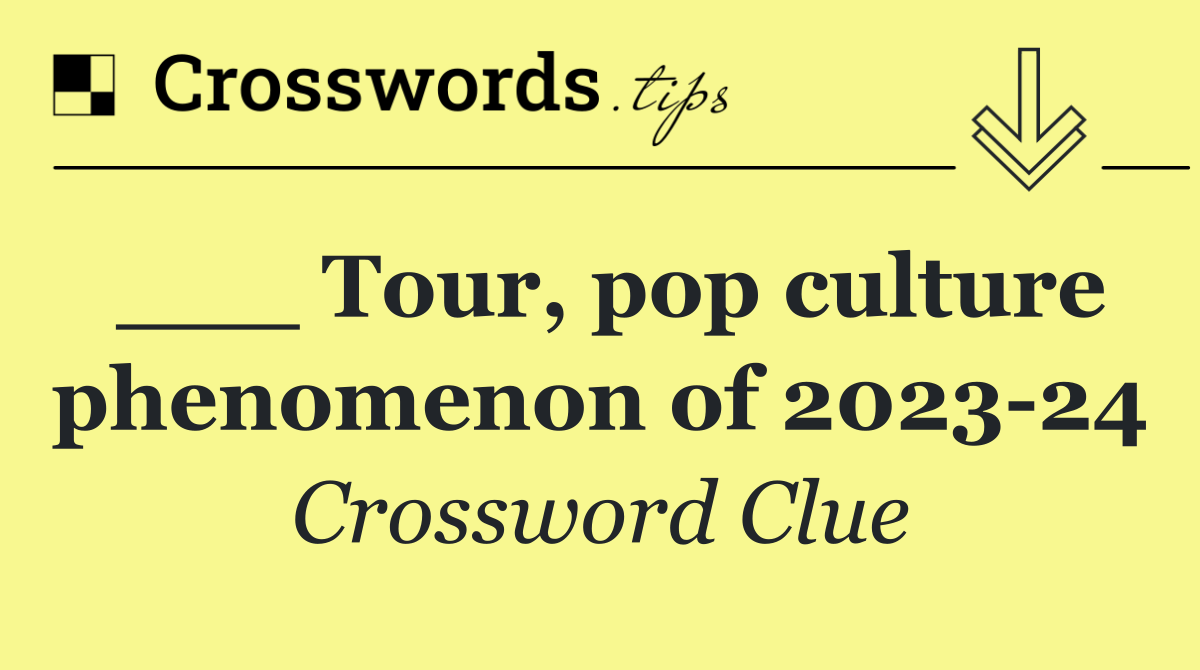 ___ Tour, pop culture phenomenon of 2023 24