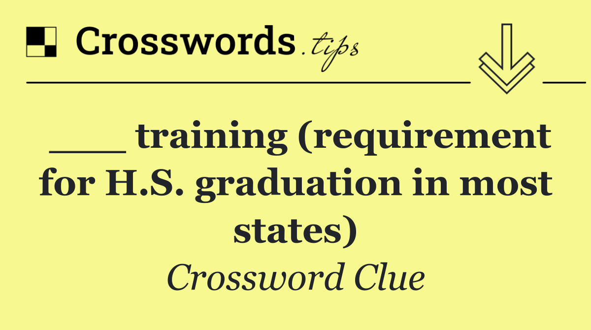 ___ training (requirement for H.S. graduation in most states)