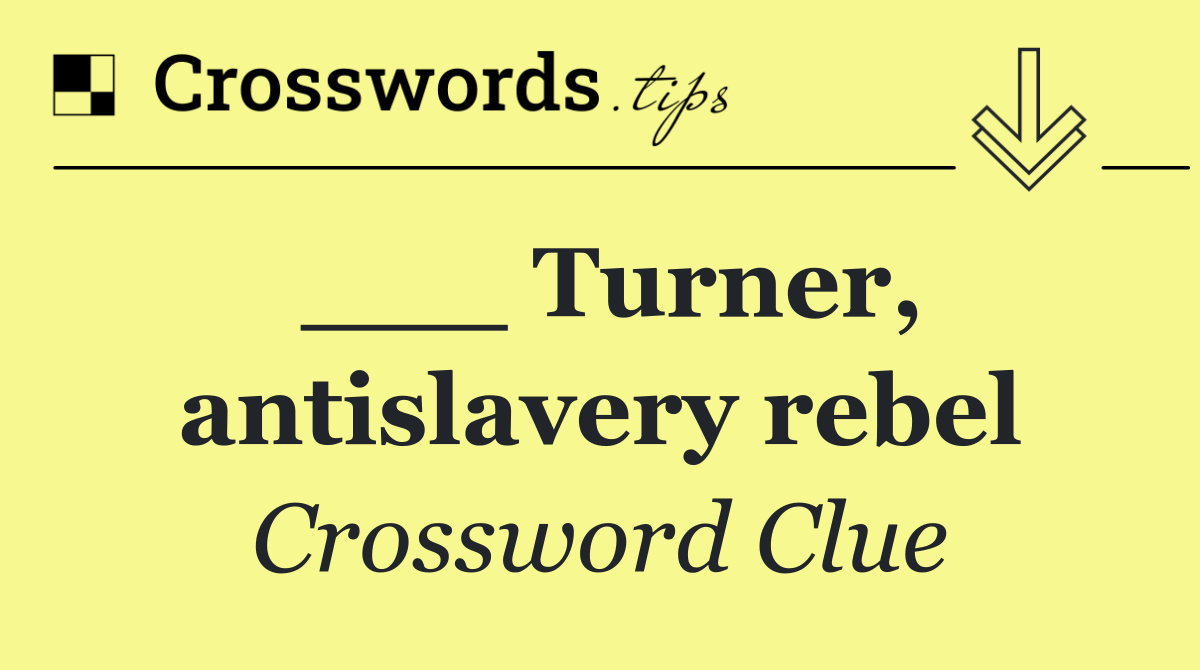 ___ Turner, antislavery rebel