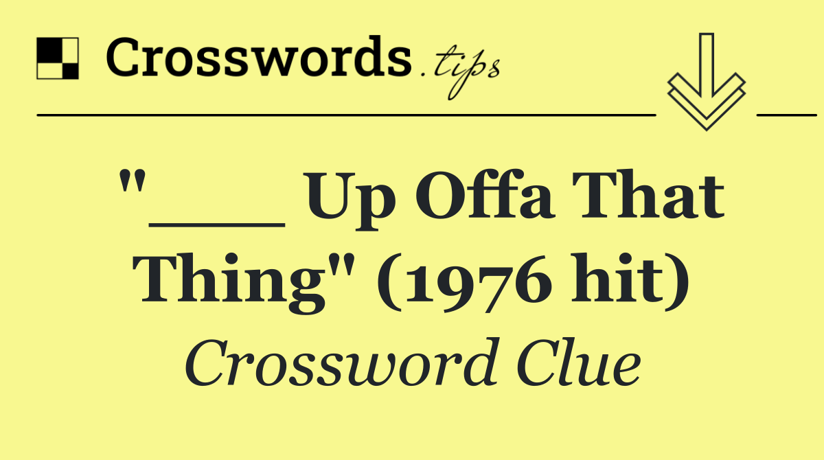 "___ Up Offa That Thing" (1976 hit)