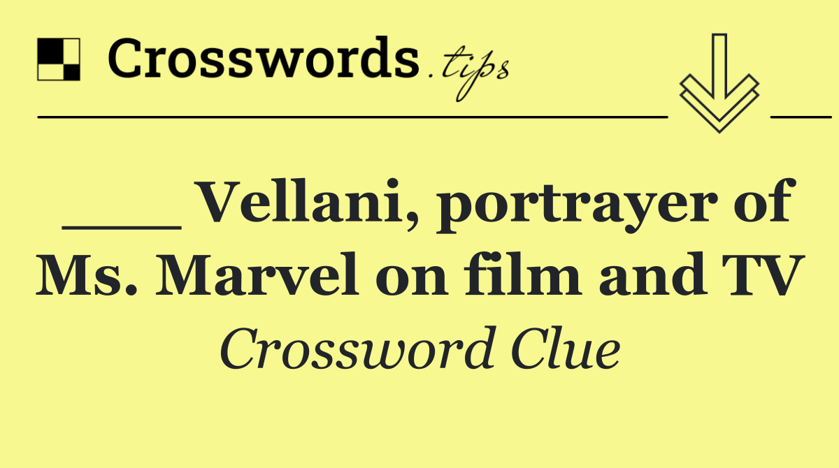 ___ Vellani, portrayer of Ms. Marvel on film and TV