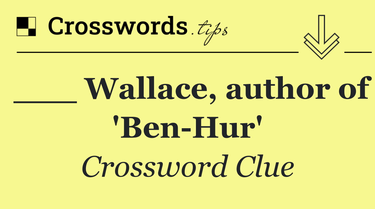 ___ Wallace, author of 'Ben Hur'