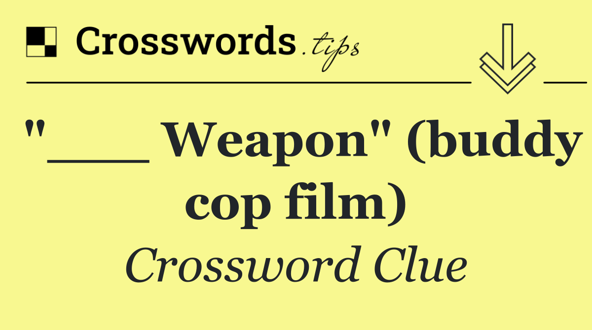 "___ Weapon" (buddy cop film)