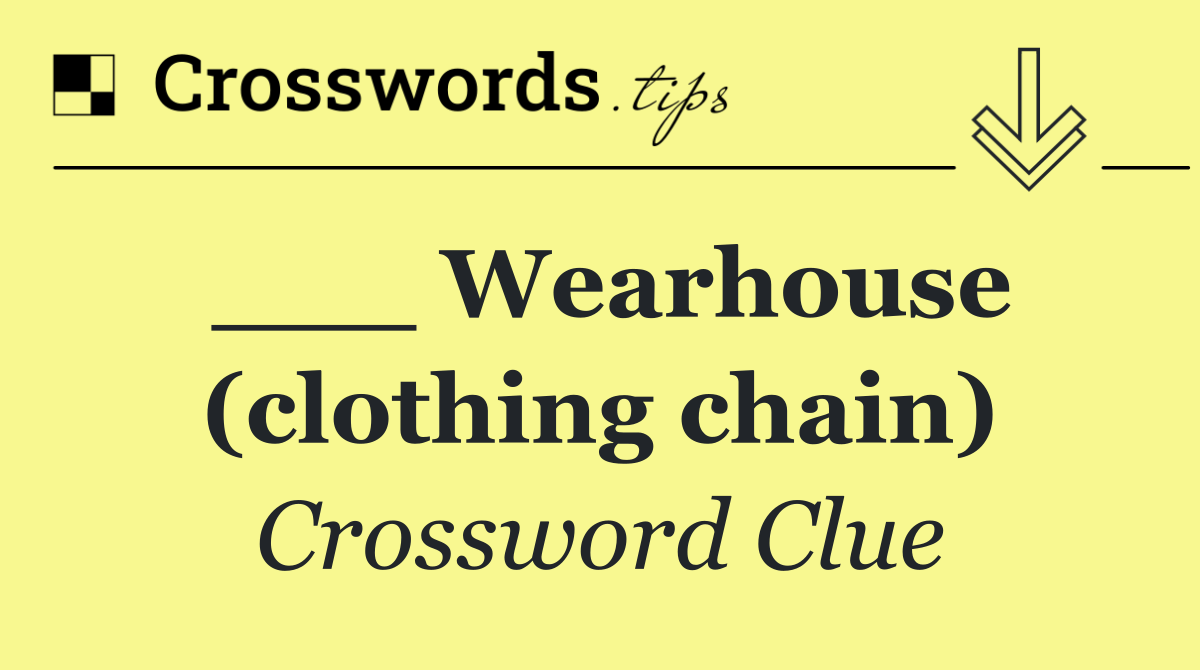 ___ Wearhouse (clothing chain)
