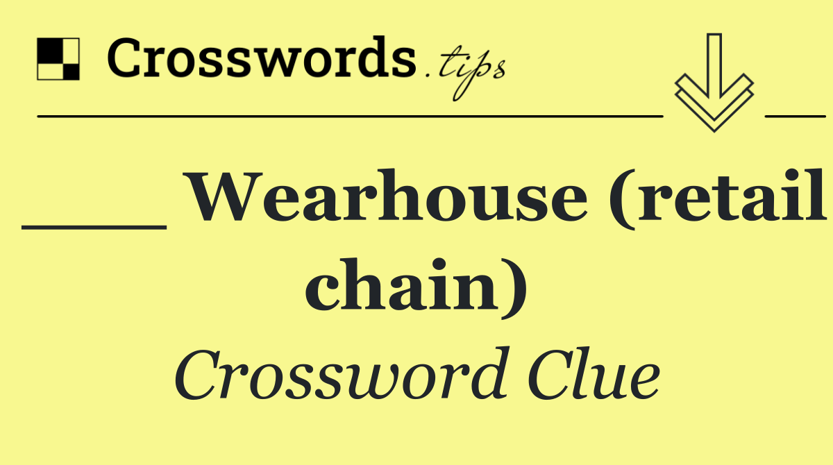 ___ Wearhouse (retail chain)