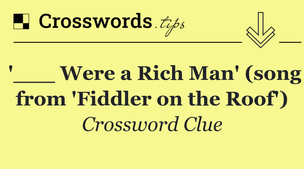 '___ Were a Rich Man' (song from 'Fiddler on the Roof')