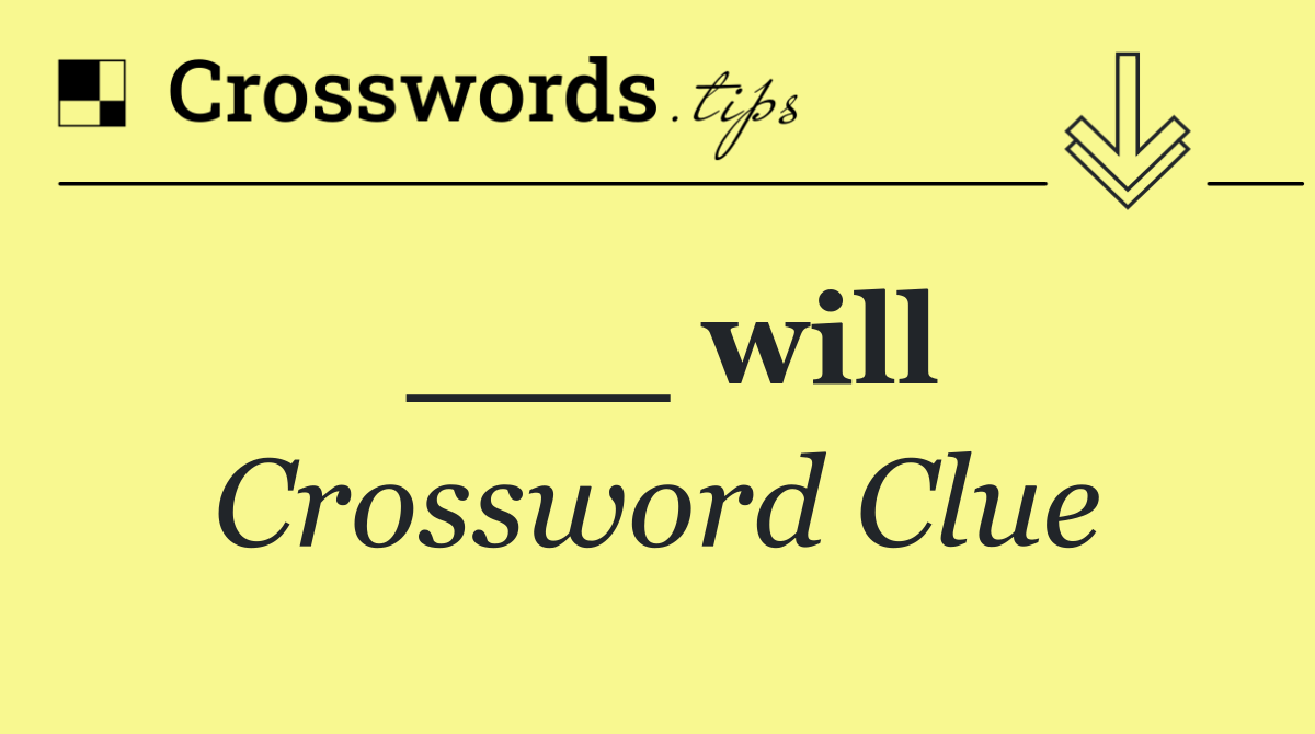 ___ will