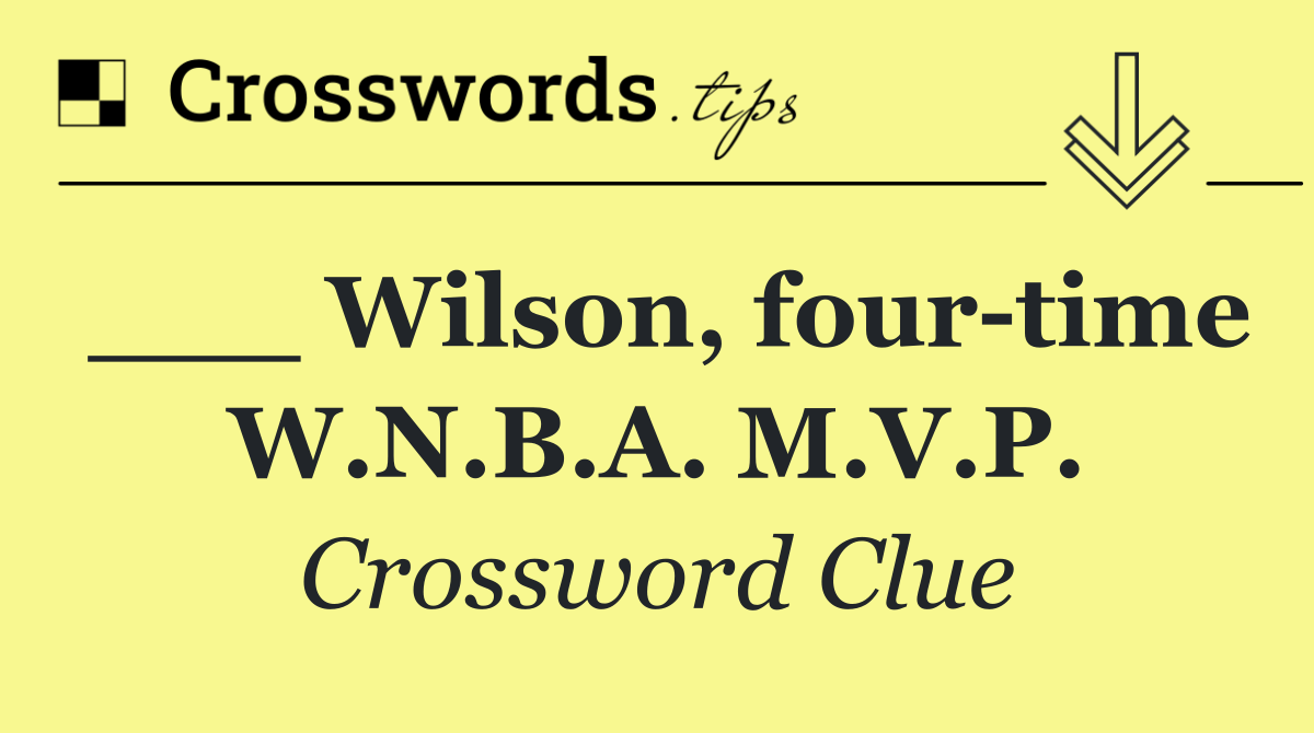 ___ Wilson, four time W.N.B.A. M.V.P.