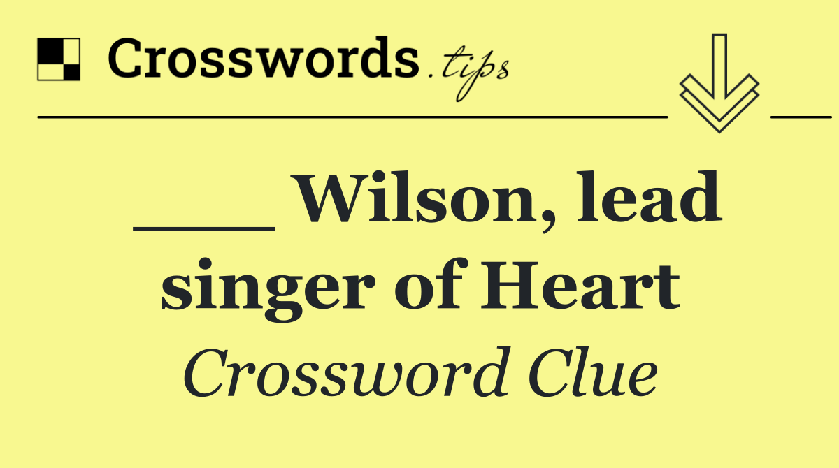 ___ Wilson, lead singer of Heart