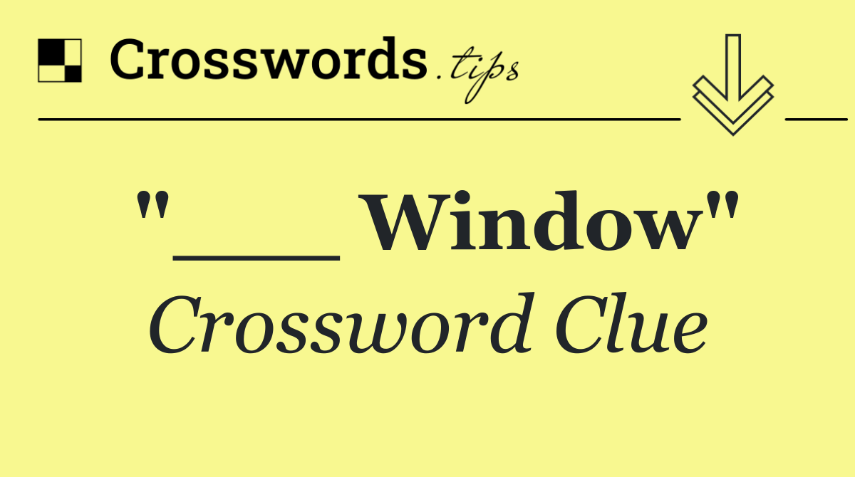 "___ Window"