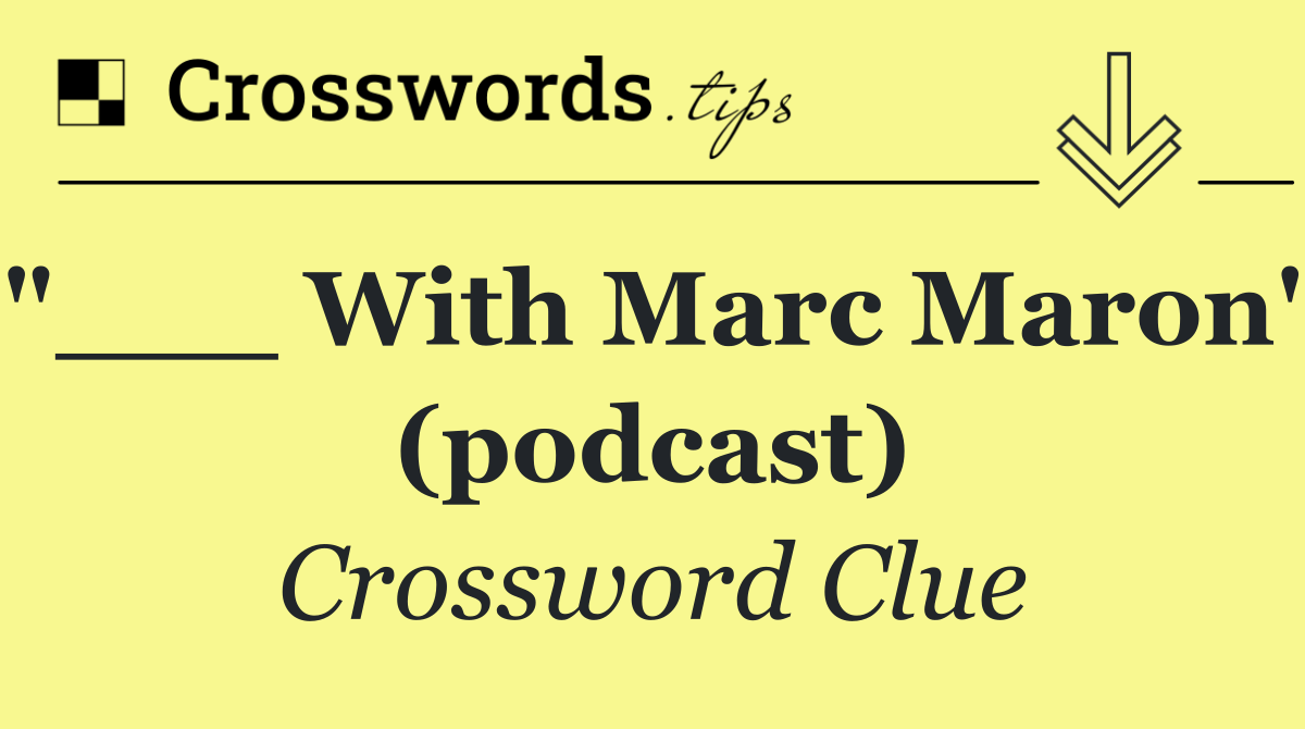 "___ With Marc Maron" (podcast)