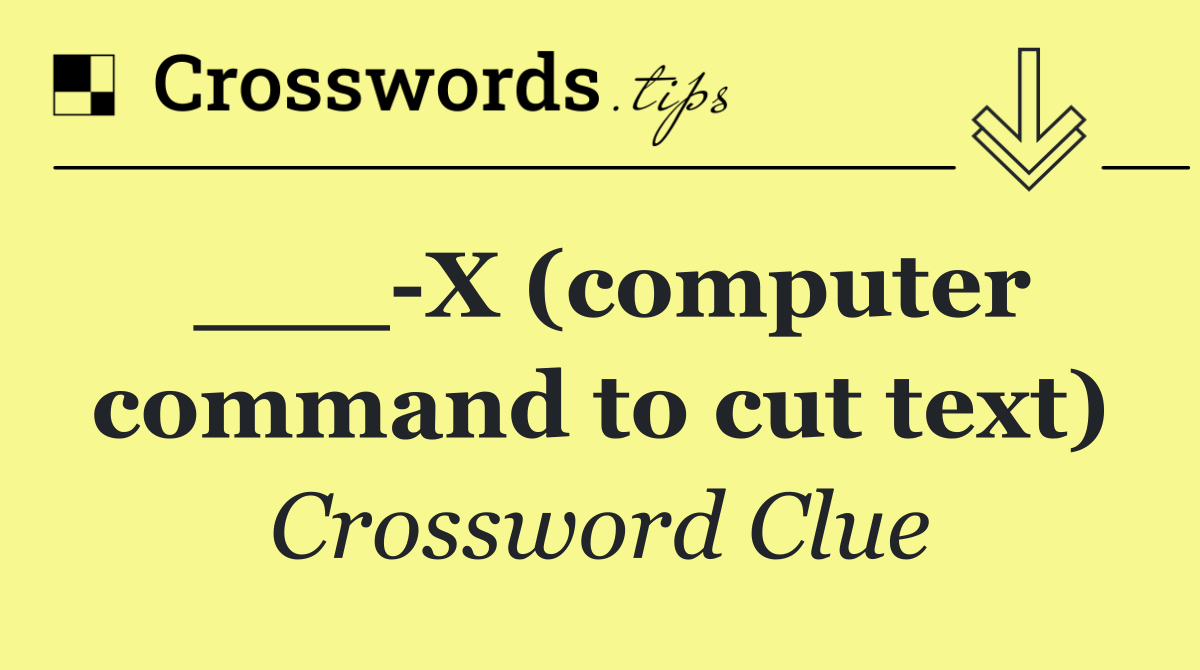 ___ X (computer command to cut text)