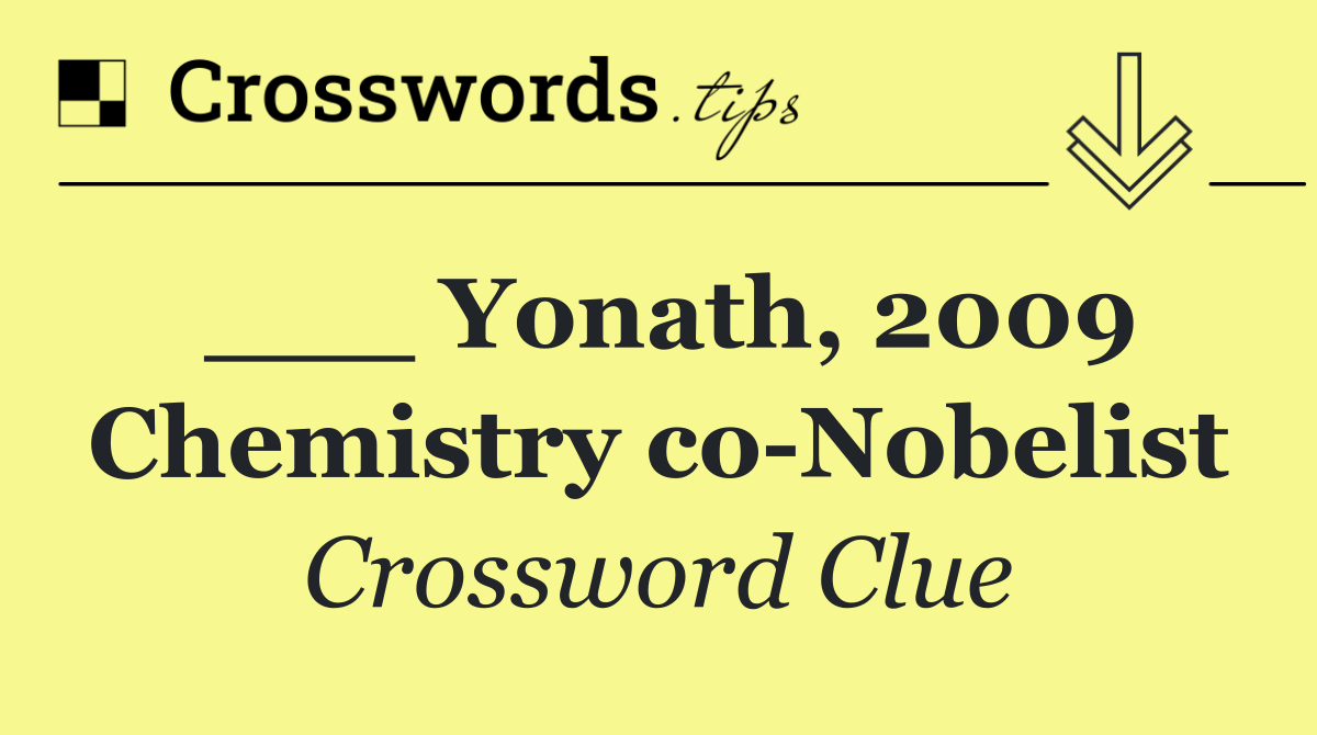 ___ Yonath, 2009 Chemistry co Nobelist