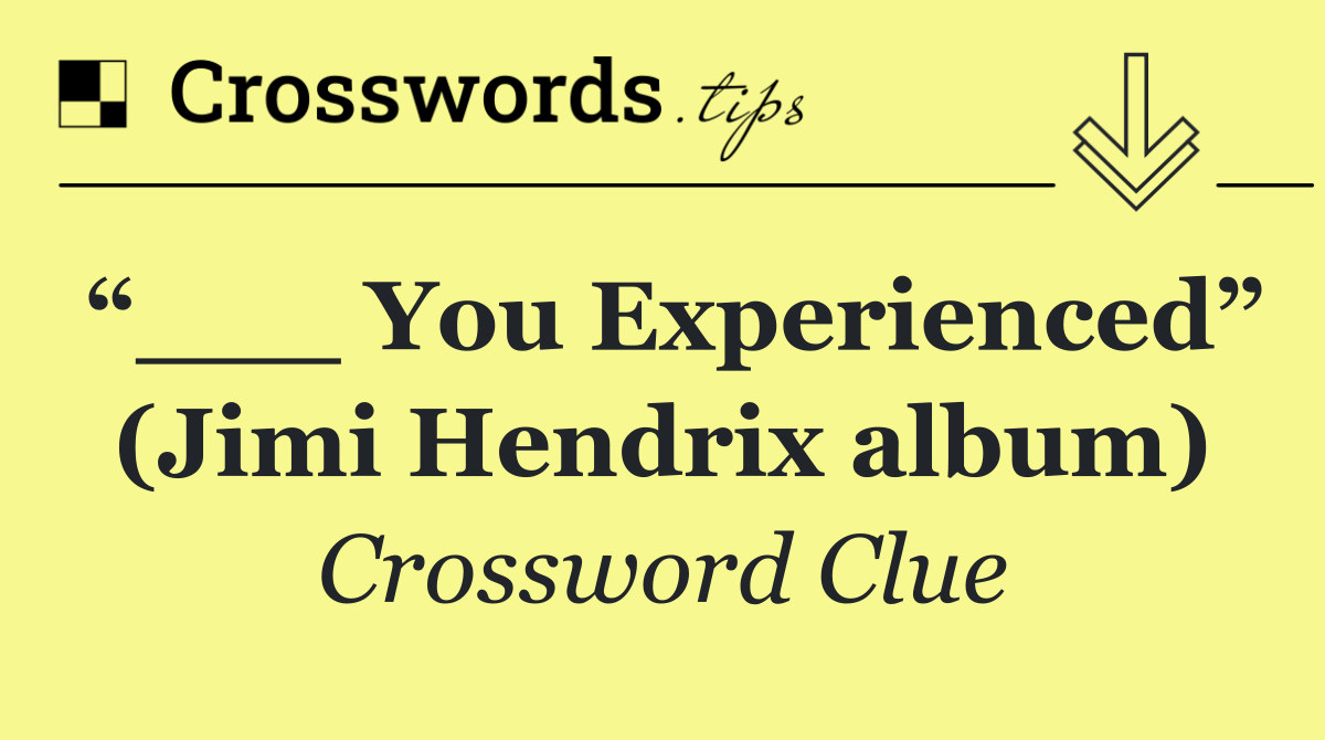 “___ You Experienced” (Jimi Hendrix album)