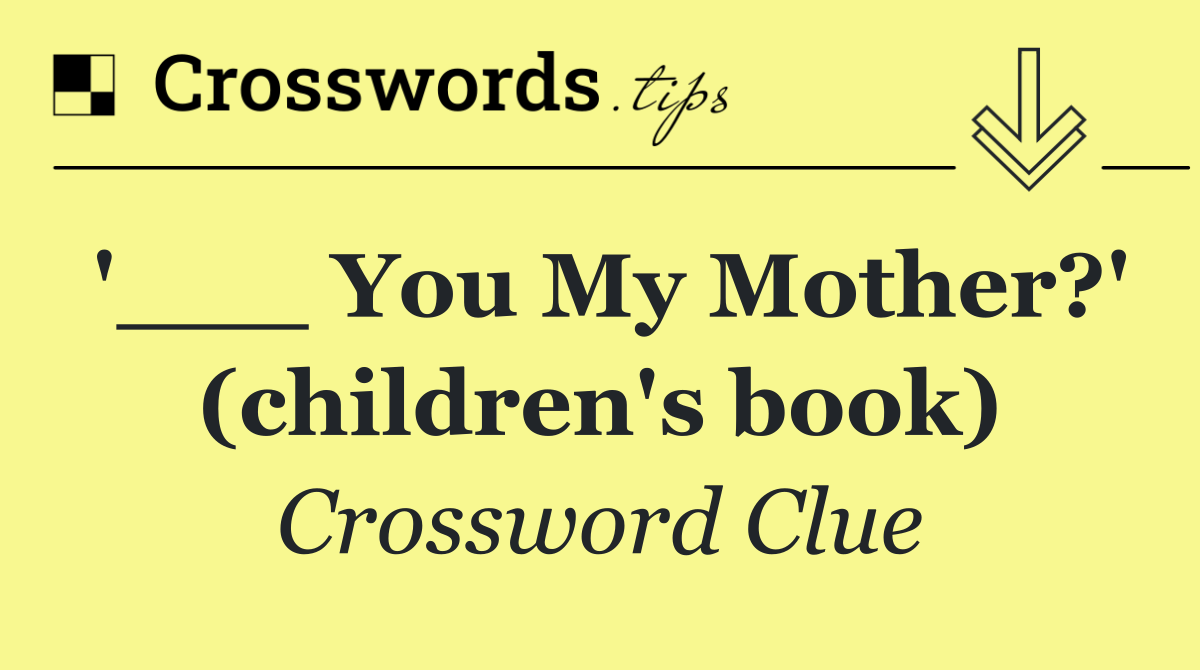 '___ You My Mother?' (children's book)