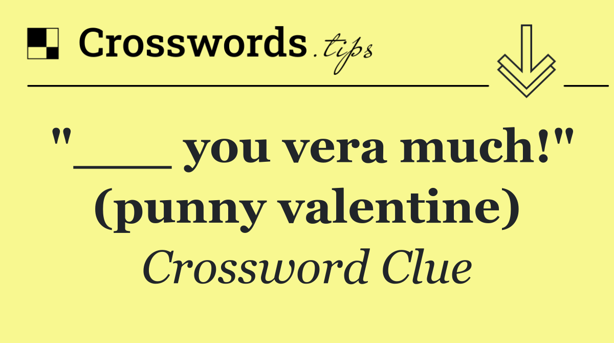 "___ you vera much!" (punny valentine)