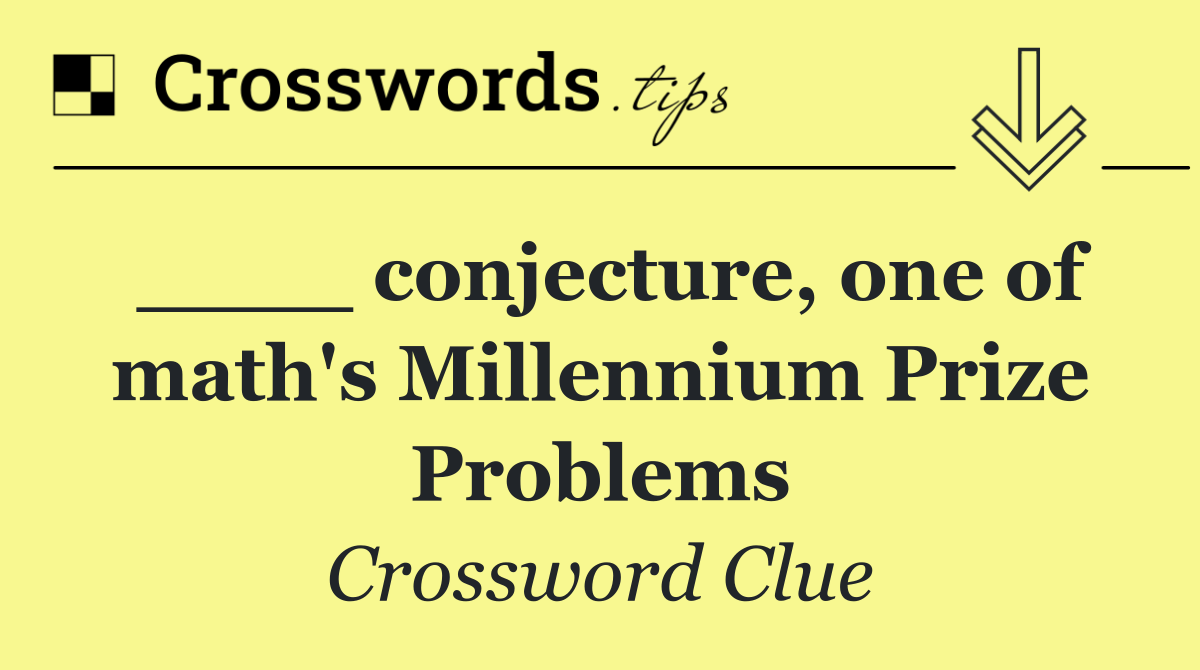 ____ conjecture, one of math's Millennium Prize Problems